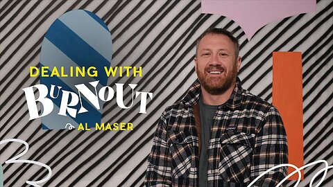 Al Maser: Dealing with Burnout