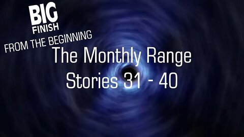 Big Finish Review -The Monthly Range - Stories 31- 40 // Big Finish From The Beginning