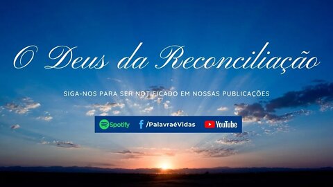 Palavra do Dia Hoje - O Deus da Reconciliação