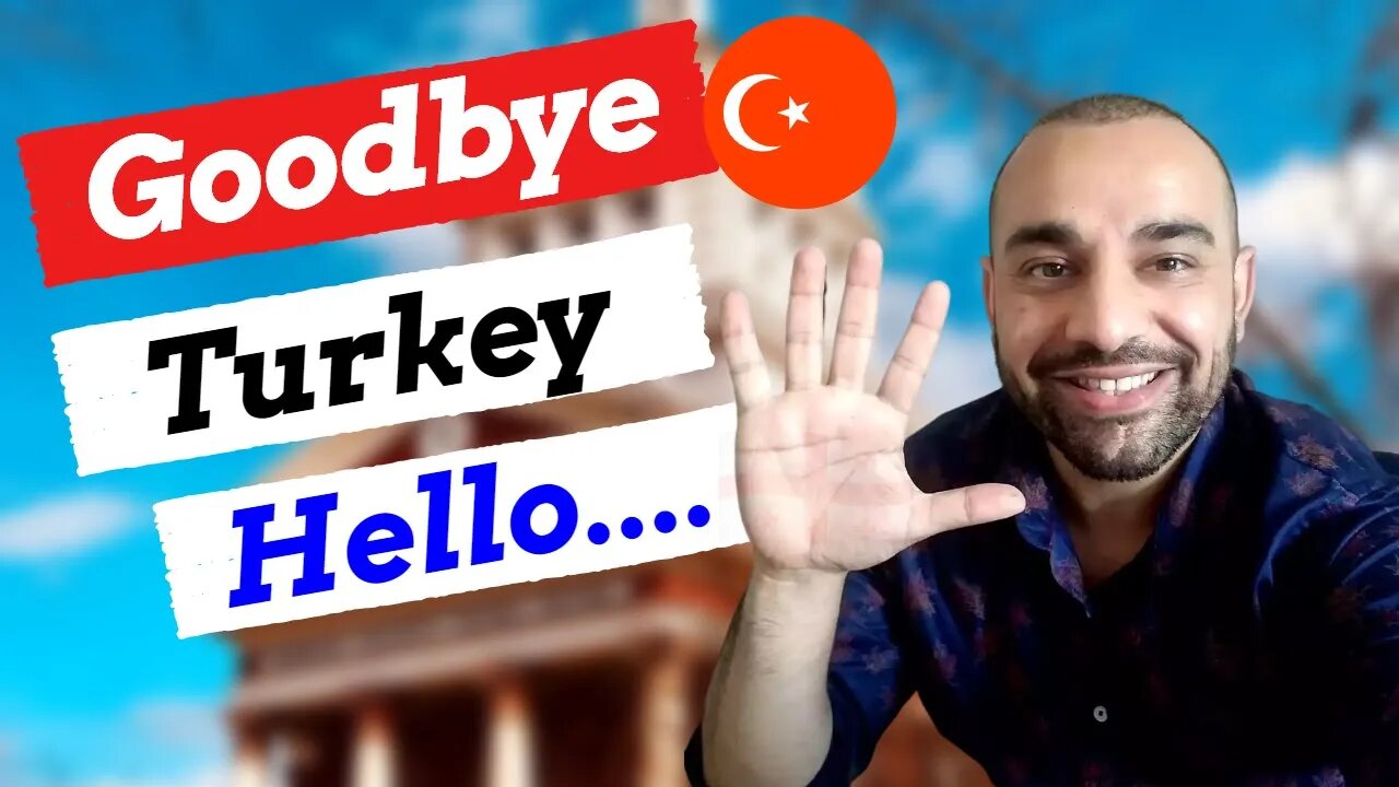 Why I left Turkey- Goodbye Turkey, Hello....