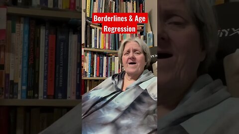 Borderlines & Age Regression