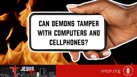 20 Jan 23, Jesus 911: Can Demons Tamper with Computers and Cellphones?