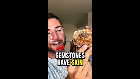 Gem Stones Have Skin?