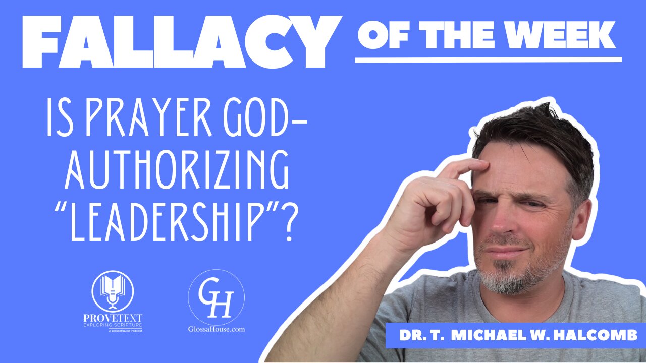 653. Is Prayer God-Authorizing “Leadership”? (Fallacy of the Week)