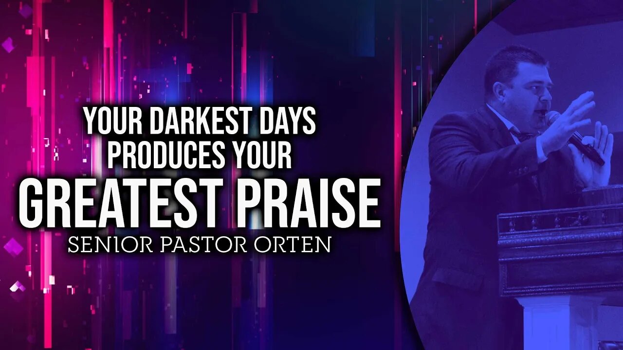 Your Darkest Days Produces Your Greatest Praise - Senior Pastor Michael Orten #sermon