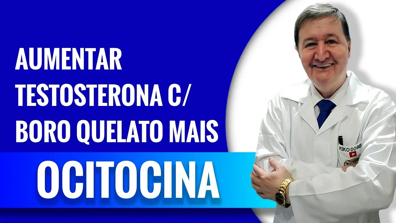 Aumentar TESTOSTERONA C/ BORO QUELATO + OCITOCINA e outros grandes BENEFÍCIOS WhatsApp 15-99644-8181