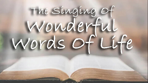 The Singing Of Wonderful Words Of Life