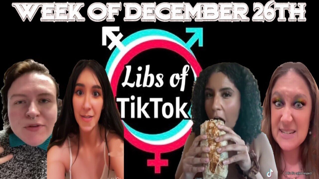 Libs of Tik-Tok: Week of December 26th