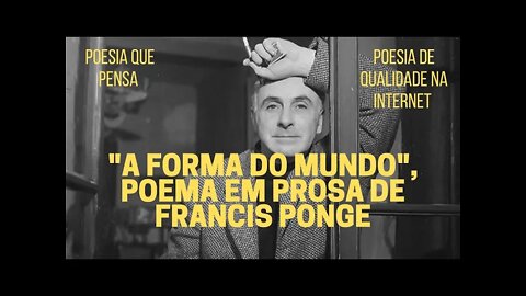 Poesia que Pensa − "A FORMA DO MUNDO", poema em prosa de FRANCIS PONGE