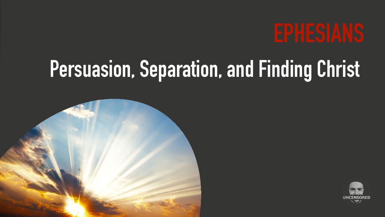 Persuasion, Separation, and Finding Christ - Ephesians 2:11-13