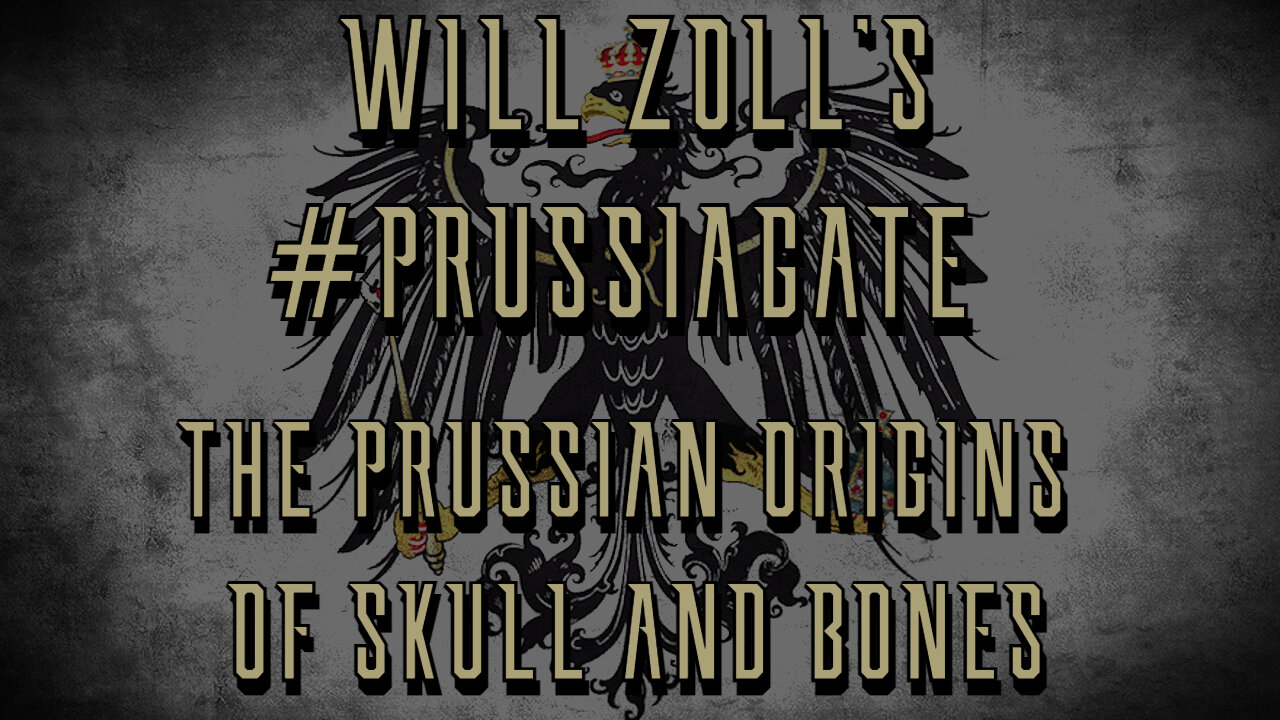 WILL ZOLL'S - #PRUSSIAGATE - THE PRUSSIAN ORIGINS OF SKULL AND BONES - Part 2