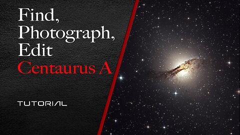 Find, Photograph, Edit Centaurus A