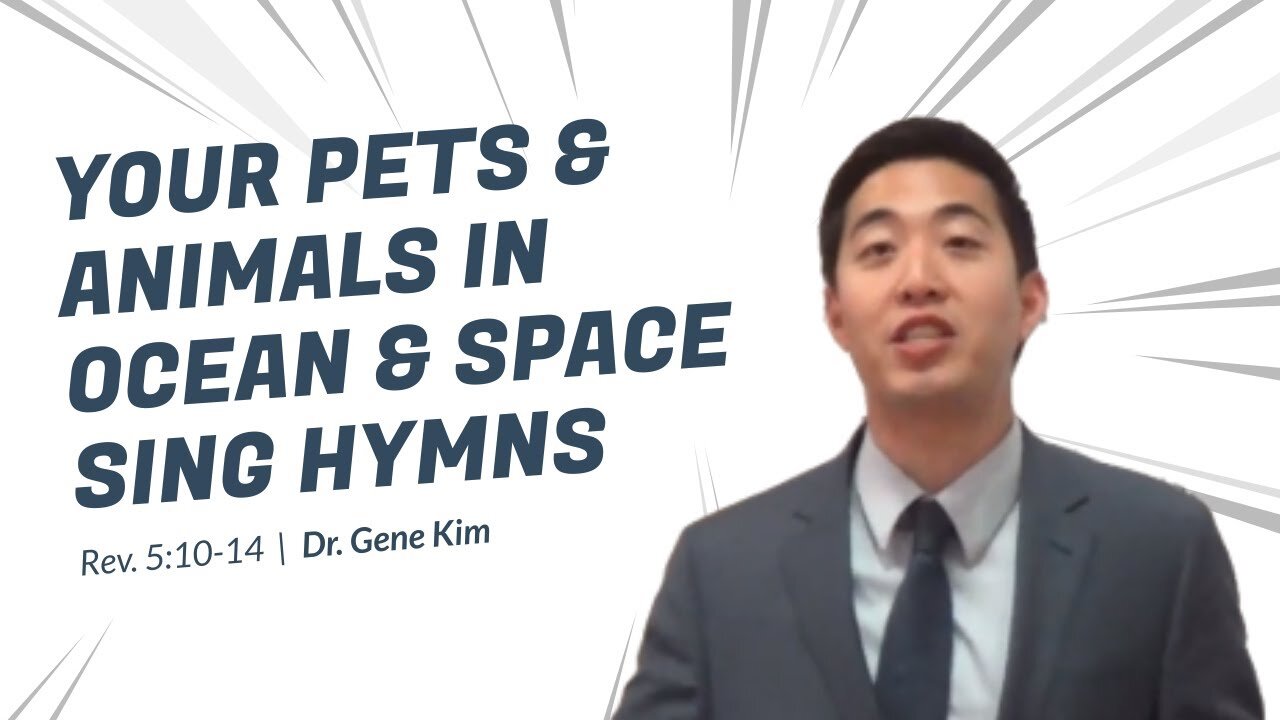 #39 Your Pets & Animals in Ocean & Space SING HYMNS (Rev. 510-14) Dr. Gene Kim
