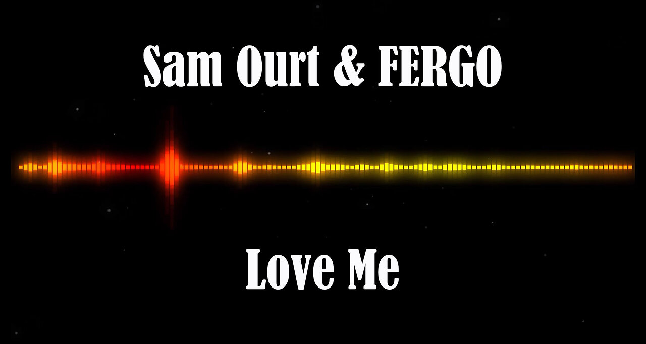 Sam Ourt & FERGO - Love Me