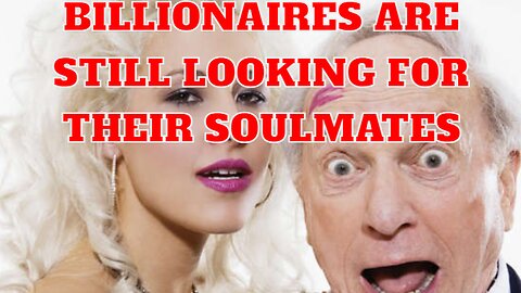 Billionaires Who Are Still Looking For Their Soulmates