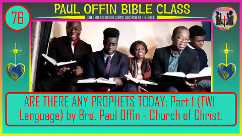 76 ARE THERE ANY PROPHETS TODAY? Part 1 (TWI Language) by Bro. Paul Offin - Church of Christ.