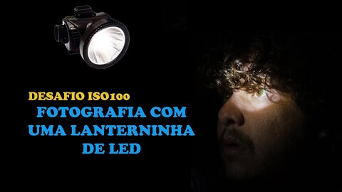 Desafio ISO 100 - Fotografia com Luz de Led