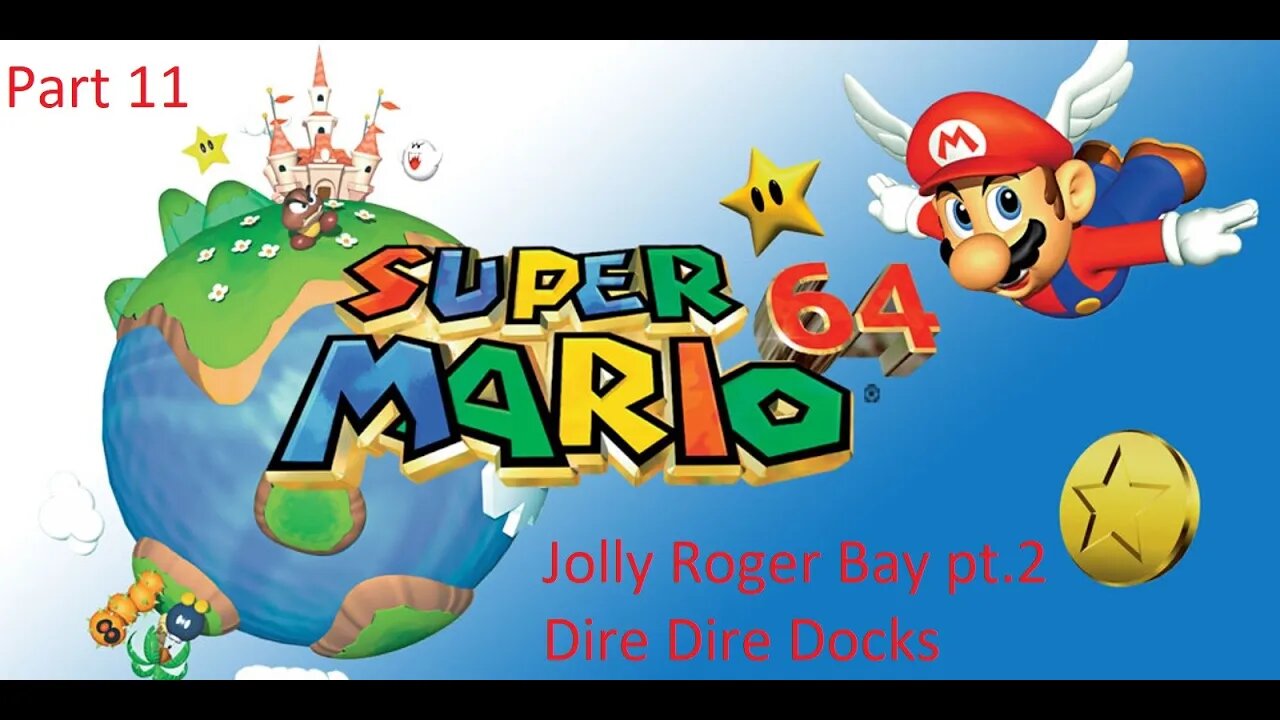 Part 11 Let's Play Super Mario 64 - Jolly Roger Bay pt.2, Dire Dire Docks