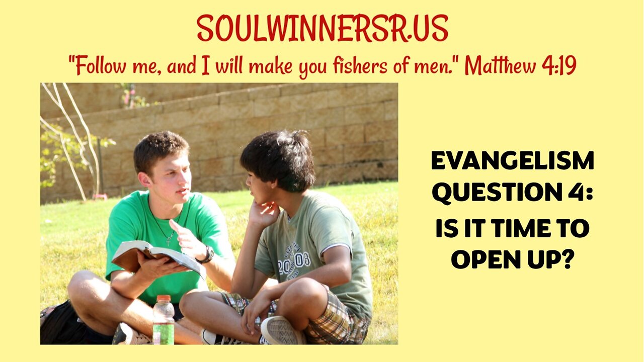 EVANGELISM QUESTION 4: IS IT TIME TO OPEN UP?