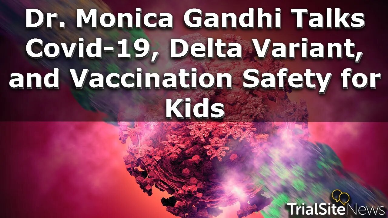 Dr. Monica Gandhi talks Covid-19, Delta Variant and Vaccination Safety for Kids | Interview