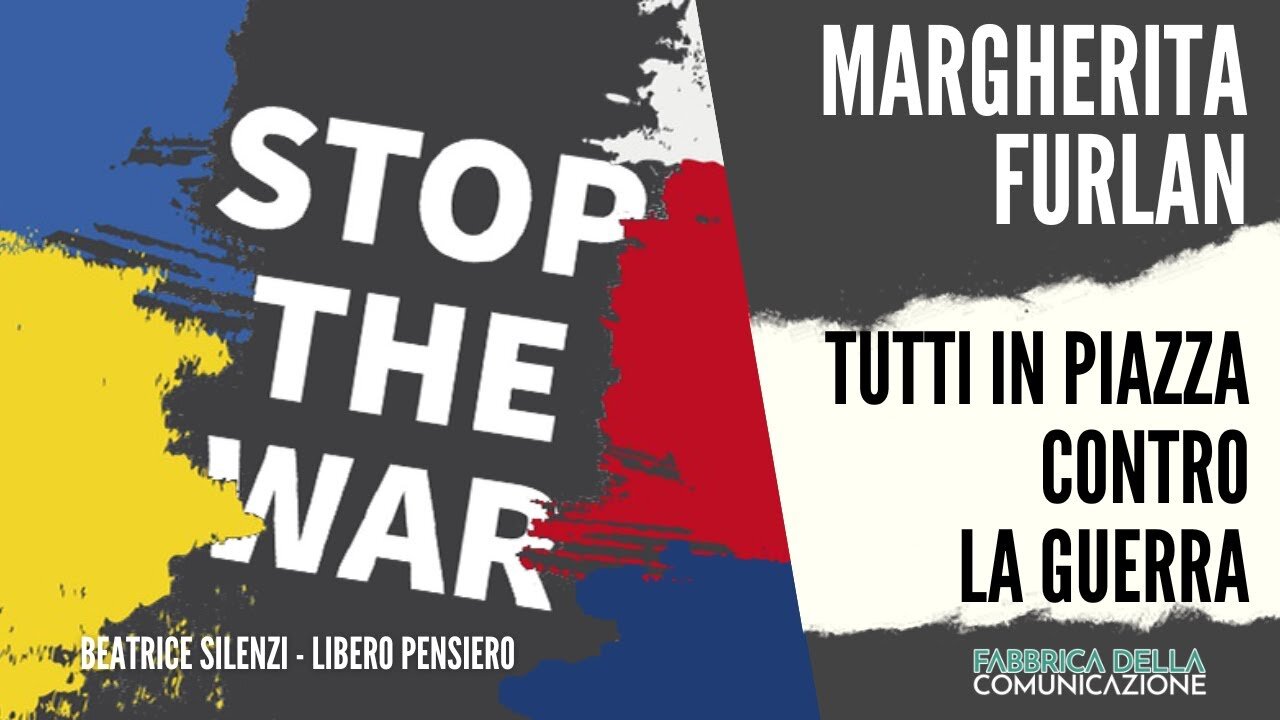 Tutti in piazza contro la guerra! - MARGHERITA FURLAN