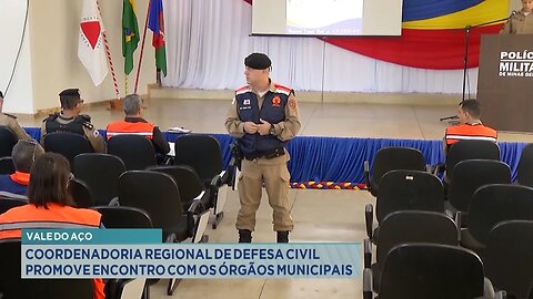 Vale do Aço: Coordenadoria Regional de Defesa Civil Promove Encontro com os Órgãos Municipais.