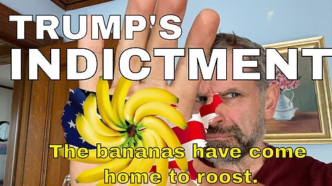 America's Bananas Have Come Home to Roost! Trump's Indictment & the Deep State