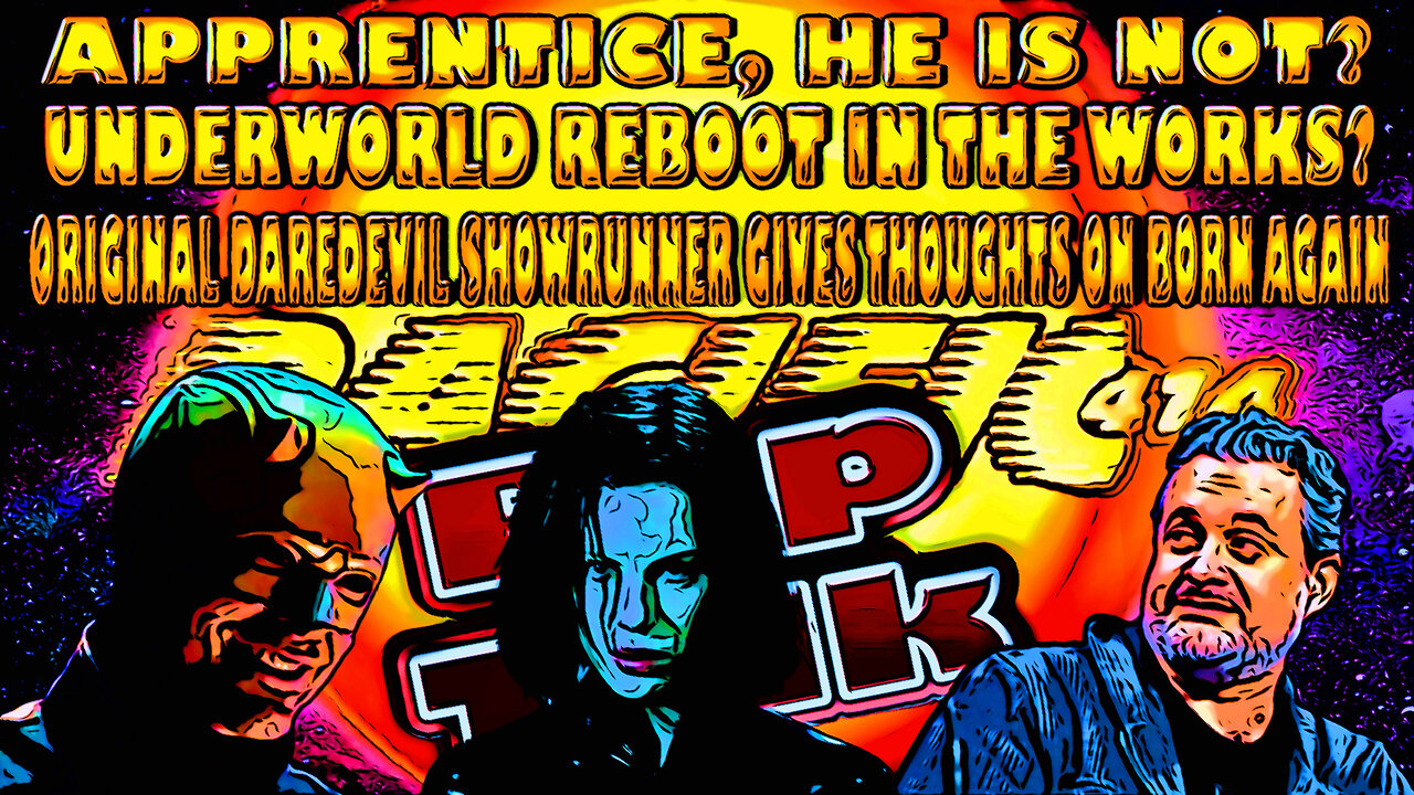 #PACIFIC414 Pop Talk: #Apprentice, HE Is Not? I #UnderworldReboot I #Daredevil #BornAgain