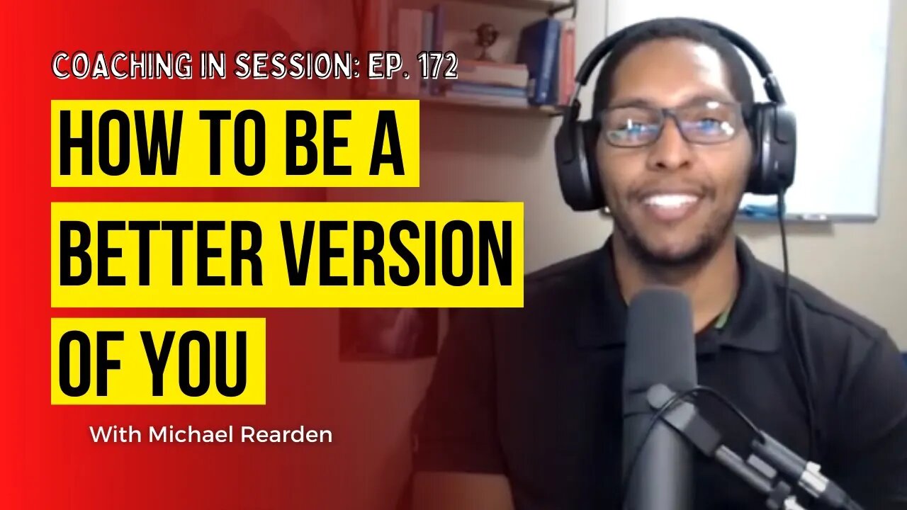 How Be A Better Version of YOU in 3...2...1 | Coaching In Session