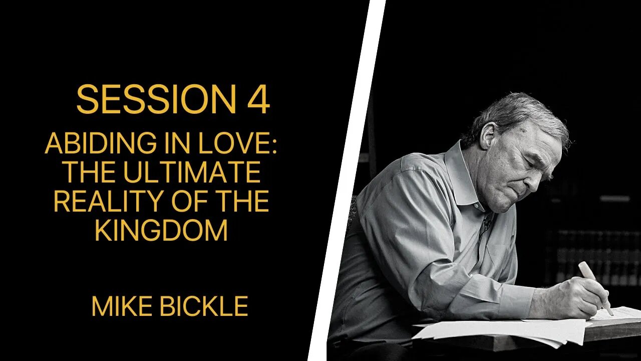 04 Abiding in Love: The Ultimate Reality of the Kingdom (M. Bickle)