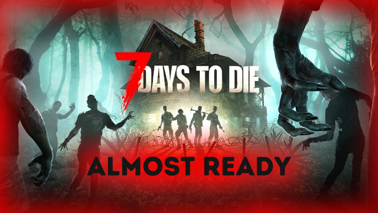 Almost Ready For The Next Horde | 7 Days To Die