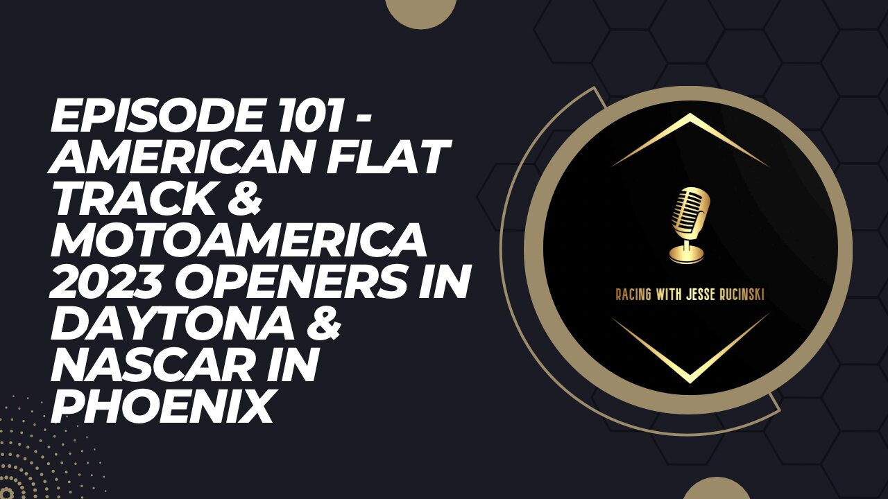 Episode 101 - NASCAR Phoenix, Supercross in Indy & 2023 Openers for MotoAmerica & AFT in Daytona