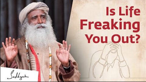 Is Life Freaking You Out? The Reason People Lose Their Balance - Sadhguru