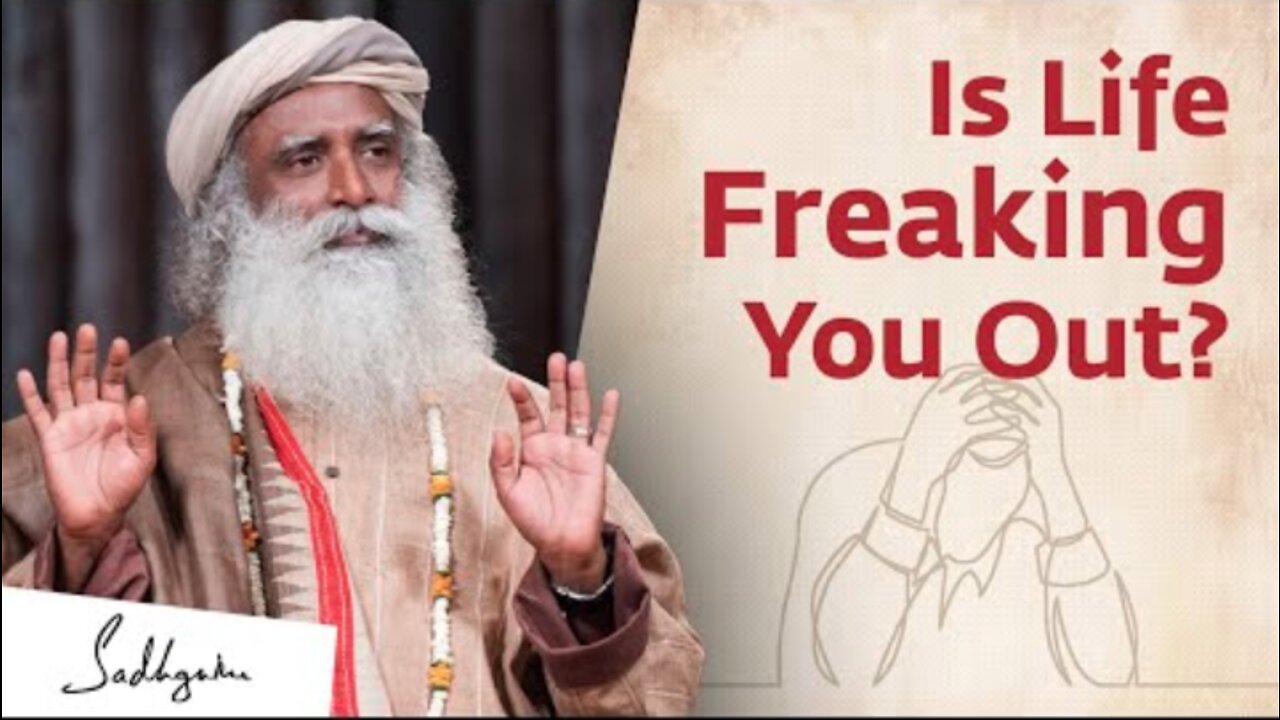 Is Life Freaking You Out? The Reason People Lose Their Balance - Sadhguru