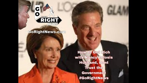 How to Get Rich with Nancy Pelosis Husband, Dont Trust the Government #GoRightNews