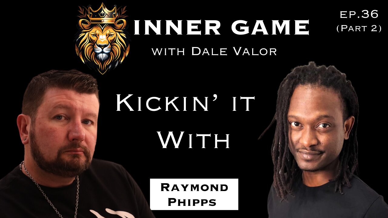 Dale Valor's Inner Game Podcast ep. 35 pt.2 w/ Ramond Phipps