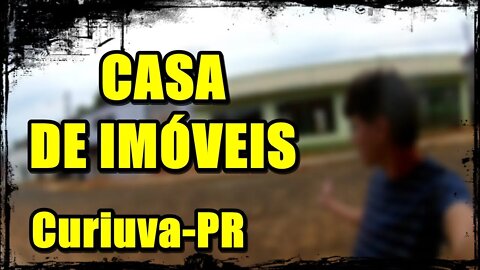 CASA DE IMÓVEIS ASSOMBRADA DE CURIUVA PR - INVESTIGAÇÃO PARANORMAL