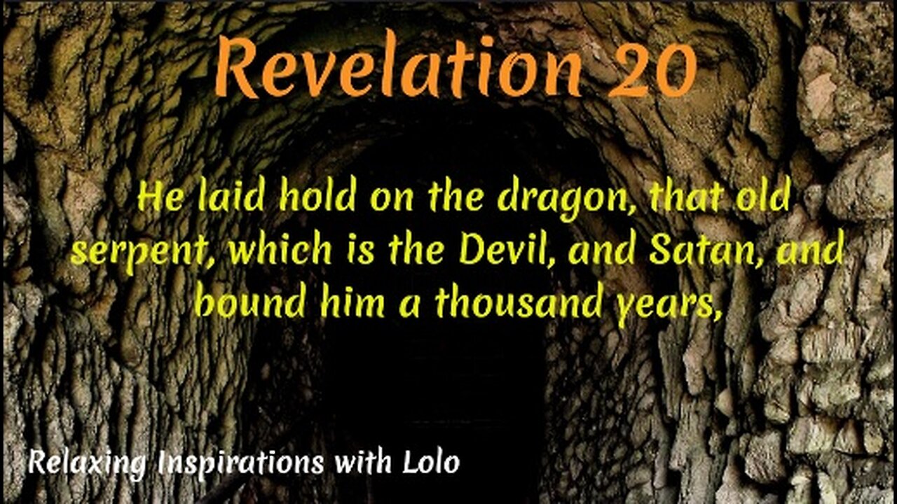 Revelation 20 The dragon, that old serpent, which is the Devil and Satan bound for a thousand years,