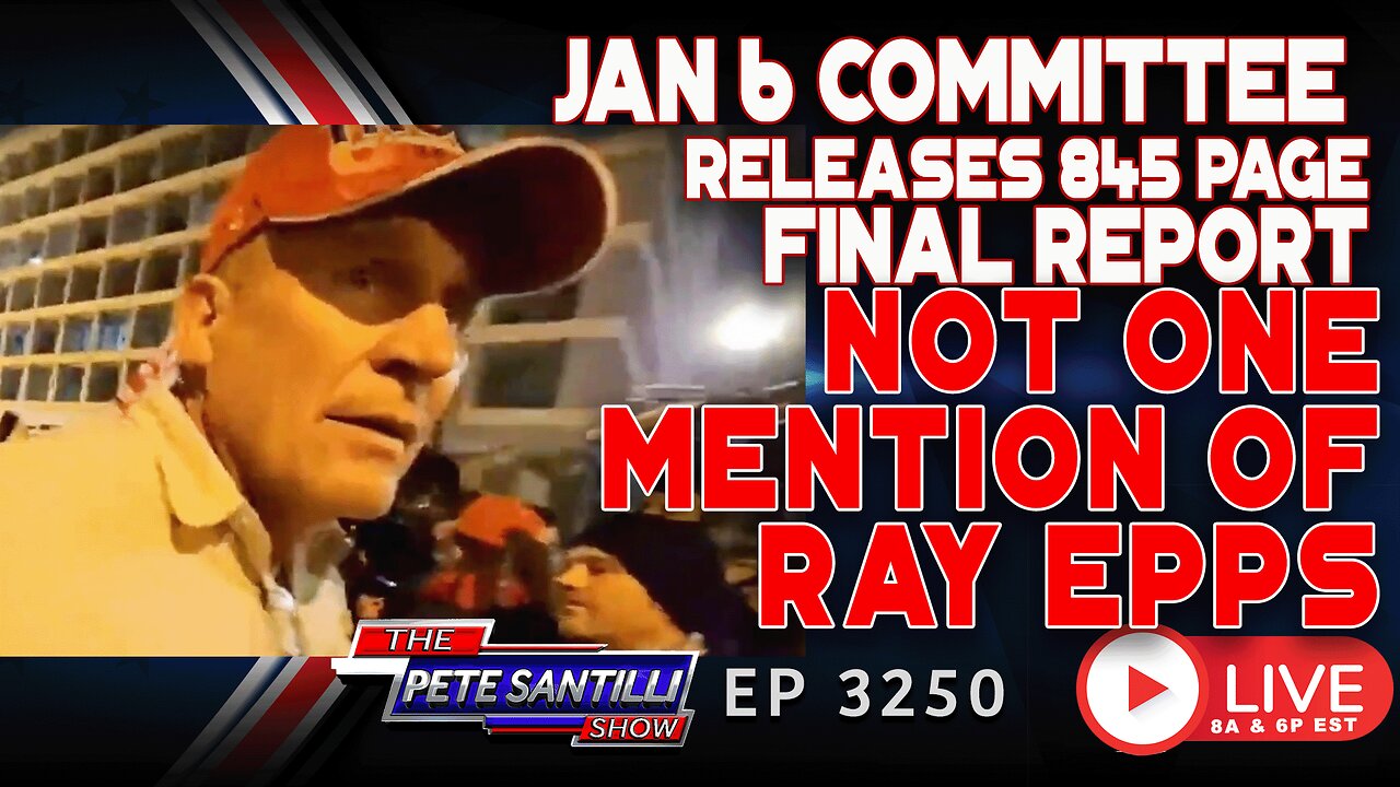 Jan 6 Committee Releases 845 Pg Full Report Not 1 Mention Of RAY EPPS | EP3250-8AM