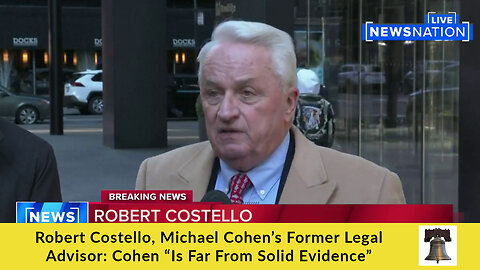 Robert Costello, Michael Cohen’s Former Legal Advisor: Cohen “Is Far From Solid Evidence”