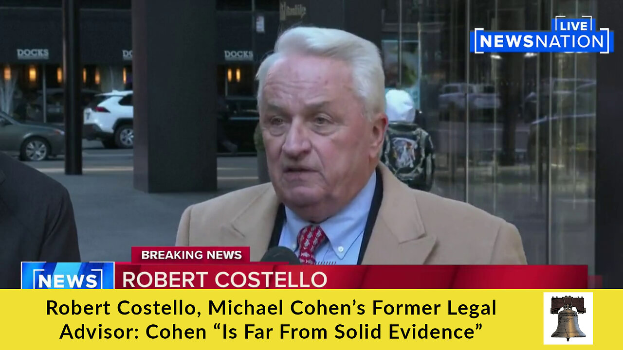 Robert Costello, Michael Cohen’s Former Legal Advisor: Cohen “Is Far From Solid Evidence”