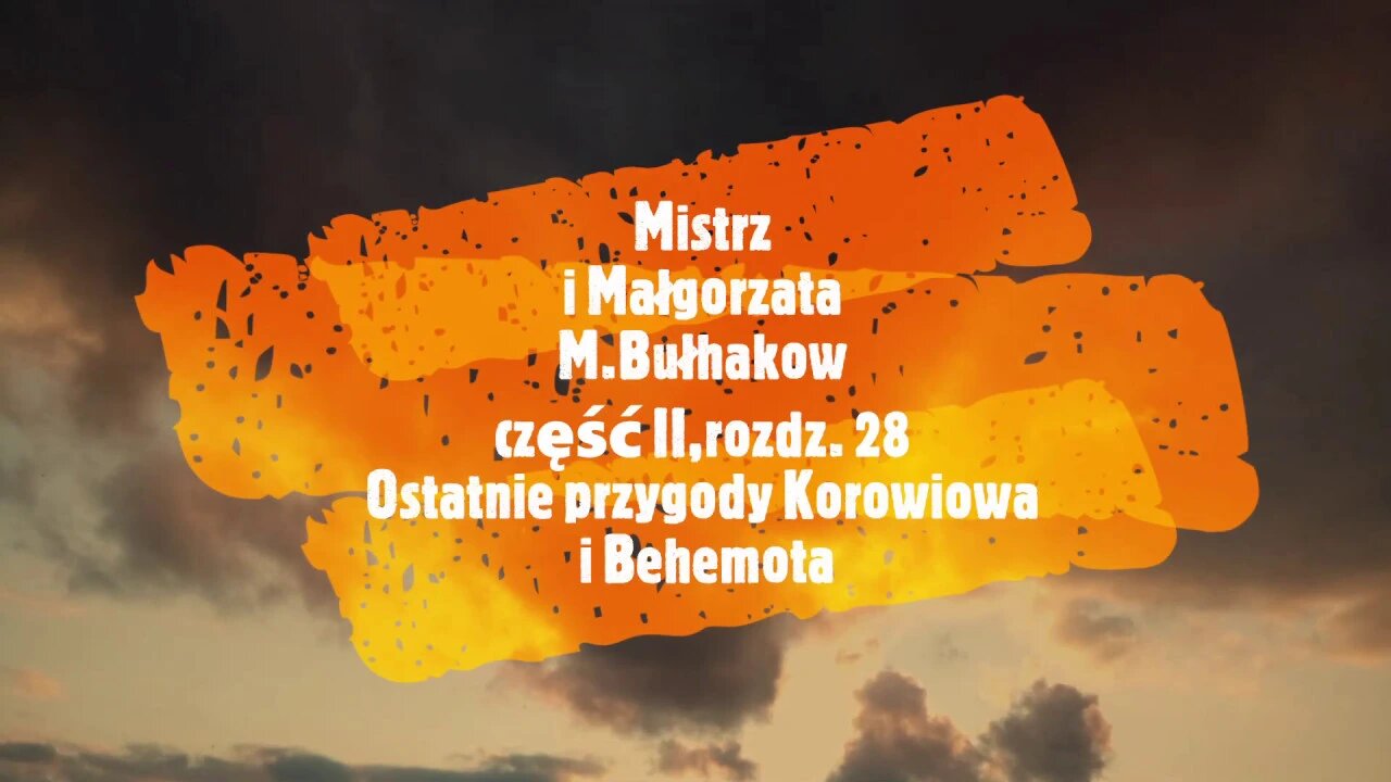 Mistrz i Małgorzata - M.Bułhakow część II, rozdz.28 Ostatnie przygody Korowiowa i Behemota