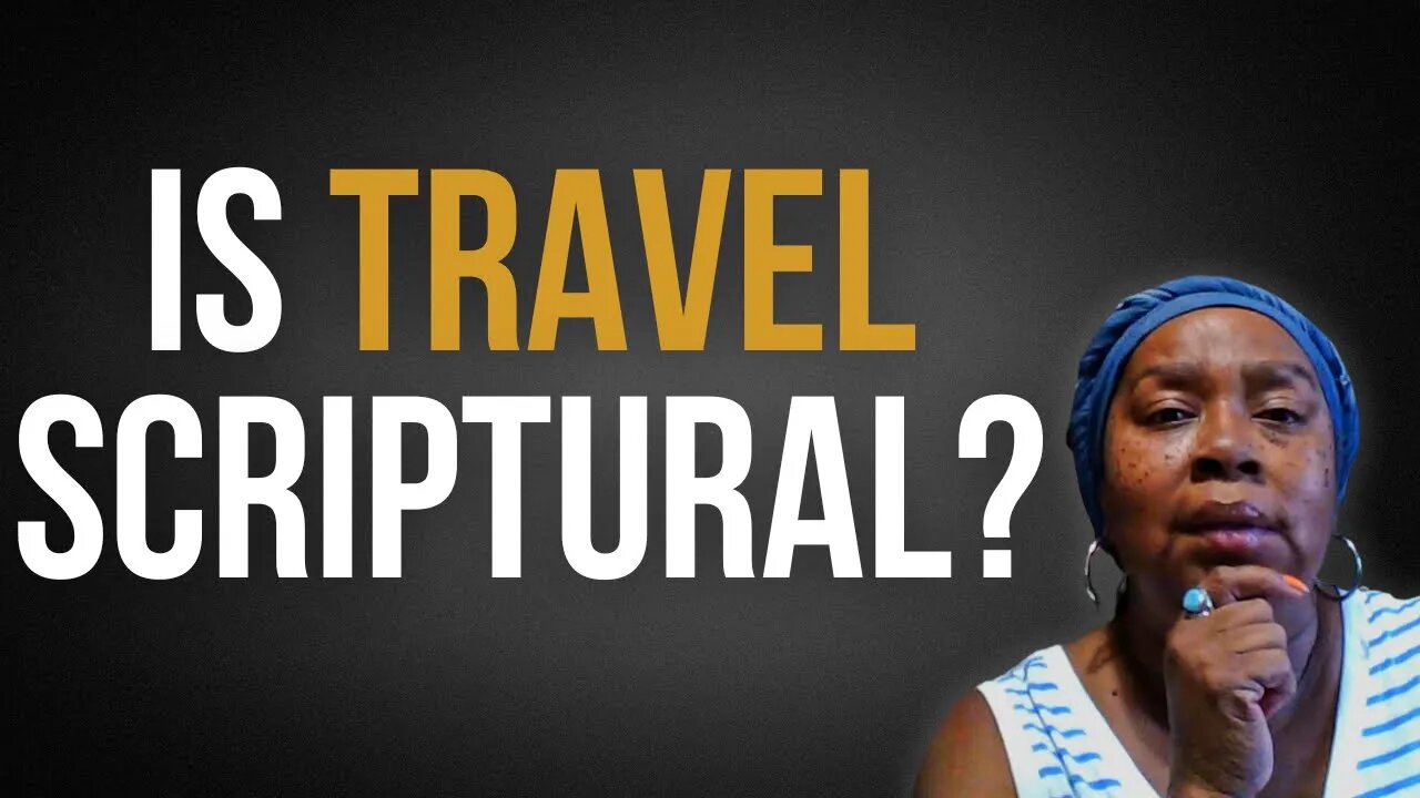 Is travel scriptural according to the bible?