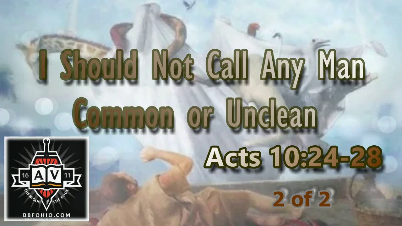 054 I Should Not Call Any Man Common Or Unclean (Acts 10:24-28) 2 of 2