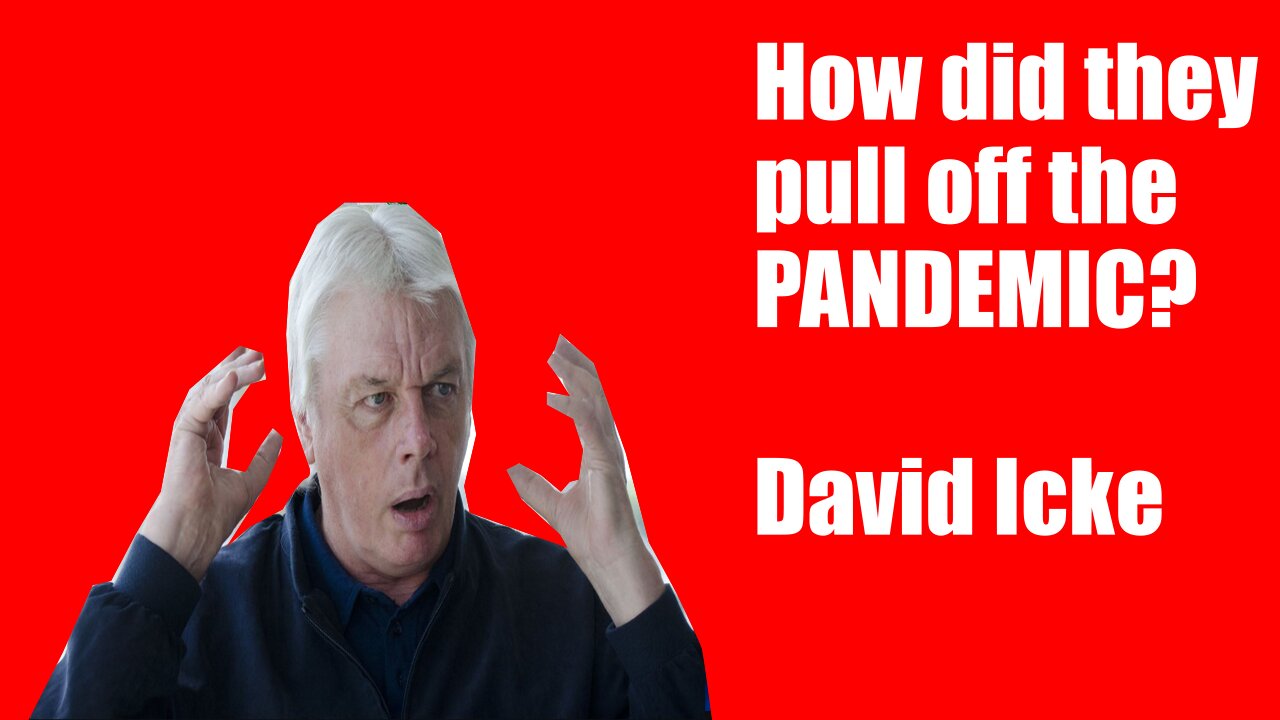 How did they pull off the pandemic? David Icke