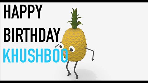 Happy Birthday KHUSHBOO! - PINEAPPLE Birthday Song