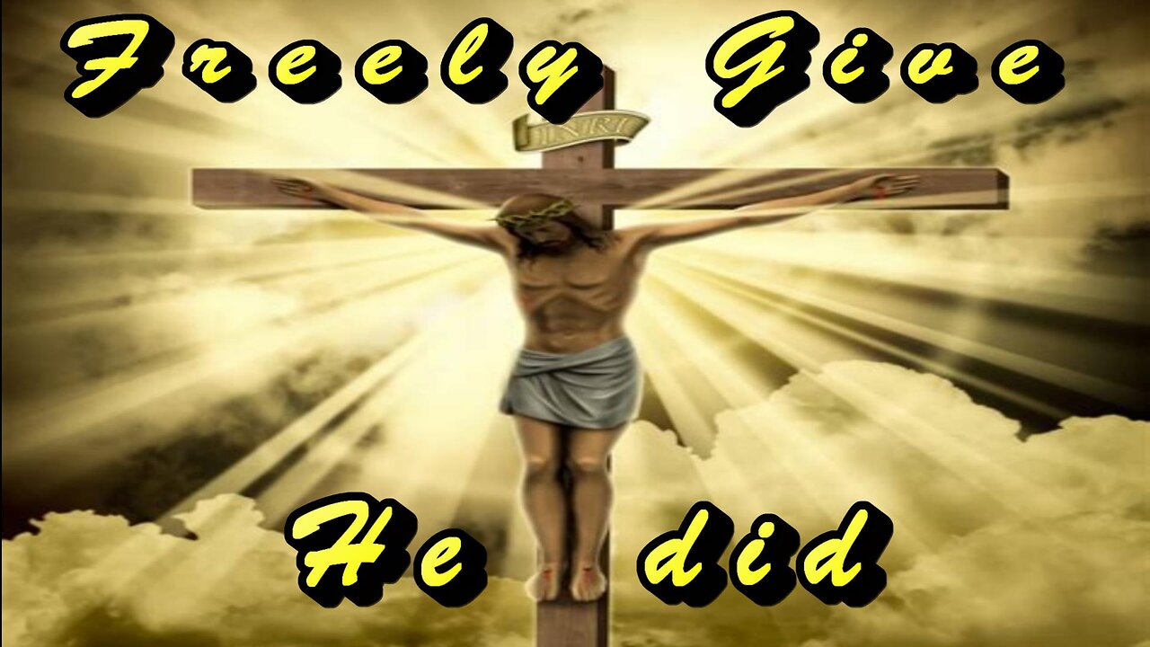 Freely give