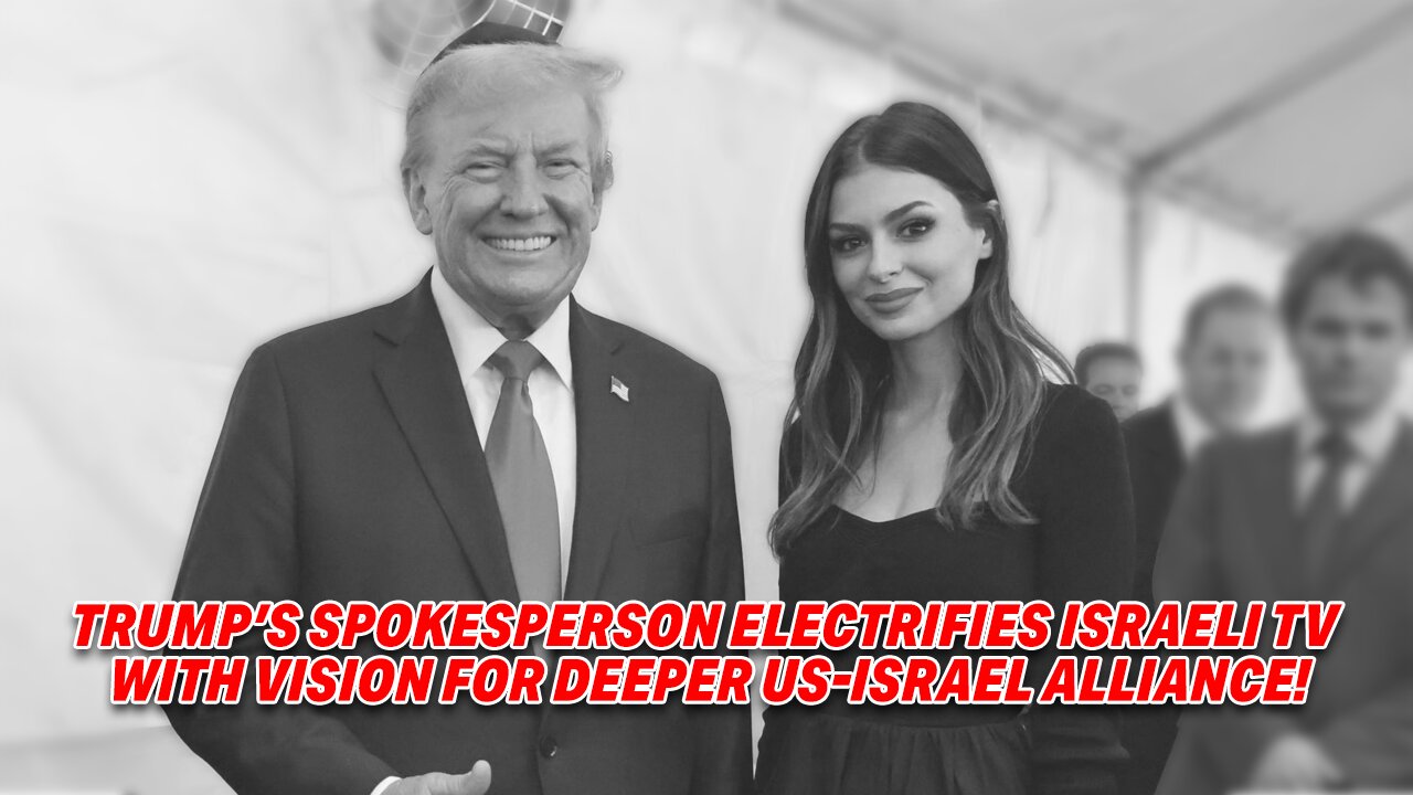 TRUMP'S SPOKESPERSON ELECTRIFIES ISRAELI TV WITH VISION FOR DEEPER US-ISRAEL ALLIANCE!