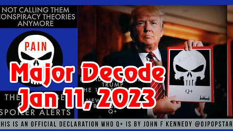 Major Decode Jan 11, 2023 > Trump would Expose All.