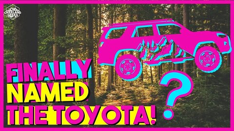 I NAMED THE 4 RUNNER! COME FOUND OUT HER NEW NAME!